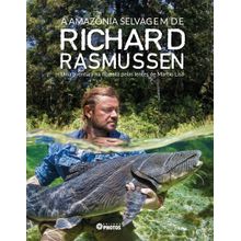 A Amazônia Selvagem de Richard Rasmussen