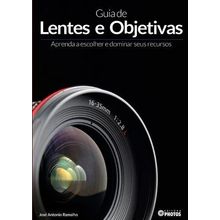 Guia de Lentes e Objetivas: Aprenda a escolher e Dominar seus Recursos