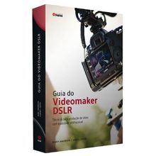 Guia do Videomaker DSLR: Técnicas para Produção de Vídeo com Qualidade Profissional